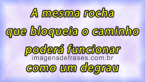 A mesma rocha que bloqueia o caminho poderá funcionar como um degrau