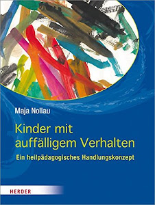 Kinder mit herausforderndem Verhalten: wahrnehmen - verstehen - begleiten. Ein heilpädagogisches Handlungskonzept