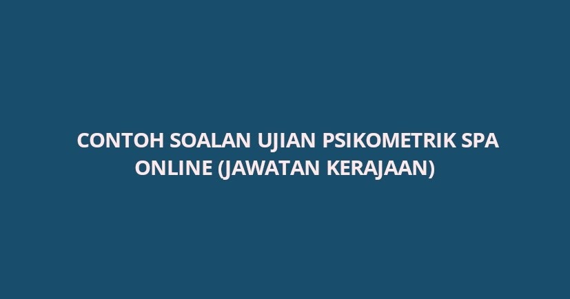 Contoh Soalan Psikometrik Spa 2022 Lengkap Rujukan Spa