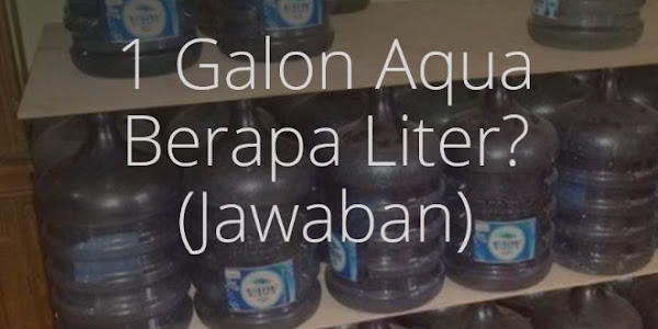 1 Galon Aqua Berapa Liter? Ini Jumlahnya