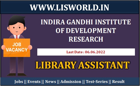 Recruitment for Library Assistant at Indira Gandhi Institute of Development Research, Last Date : 06/06/2022