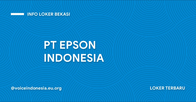 Lowongan kerja Kawasan Jababeka Cikarang 2022 PT EPSON INDONESIA – Info Loker Hari ini 2022 Terbaru Bekasi
