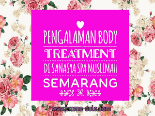 Pengalaman Body Treatment Di Sanasya Spa Muslimah Semarang 