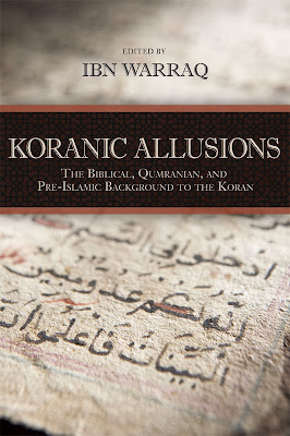 Koranic Allusions: The Biblical, Qumranian, and Pre-Islamic Background to the Koran - Ibn Warraq