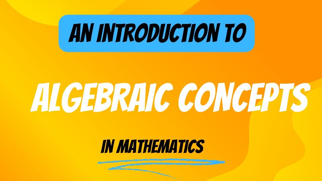 A Beginner's Guide to Understanding: An Introduction to Algebraic Concepts