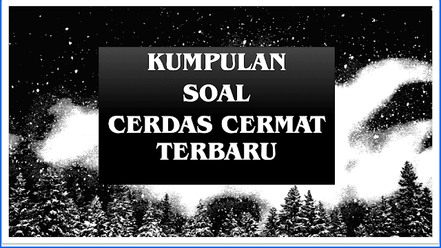 Kumpulan Soal Cerdas Cermat Terbaru