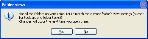 Screenshot: Windows XP: Set all the folders on your computer to match the current folder's view settings (Except for toolbars and folder tasks)? Changes will occur the next time you open them