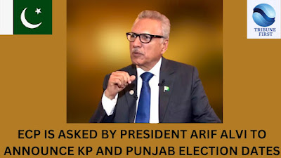 President Arif Alvi requested the Punjab and Khyber Pakhtunkhwa provincial assemblies' election schedules