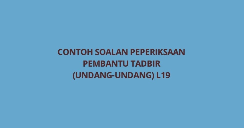 Contoh Soalan Peperiksaan Pembantu Tadbir Undang Undang L19 Spa