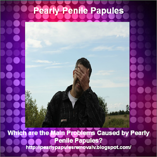 Main Problems Caused by Pearly Penile Papules