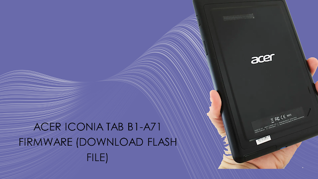Acer Iconia Tab B1-A71 Firmware (Download Flash File)