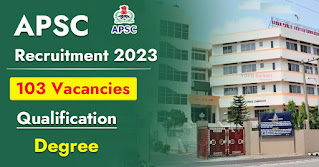 103 Posts - Public Service Commission - APSC Recruitment 2023 - Last Date 15 June at Govt Exam Update