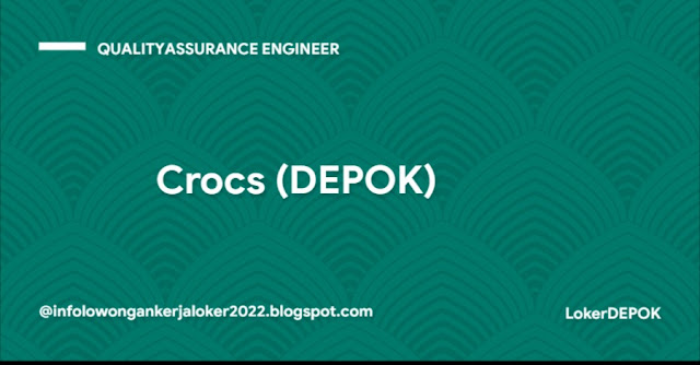 Lowongan Kerja Depok Crocs - Quality Assurance Engineer