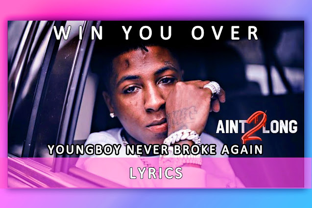 Win You Over Song Lyrics And Karaoke By YoungBoy Never Broke Again