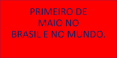 A imagem de fundo na cor vermelha e os caracteres azuis está escrito: primeiro de maio no Brasil e no mundo.