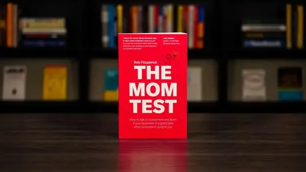 The Mom Test - How Do You Know What Customers Want?