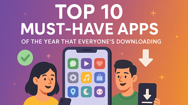 Top 10 Must-Have Apps of the Year That Everyone’s Downloading
