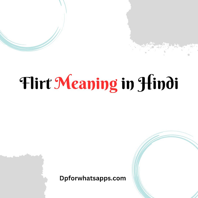 Flirt Meaning in Hindi (हिंदी में मतलब) Flirt Meaning In Hindi : Definition, Examples | फ्लर्ट का हिंदी अर्थ