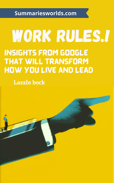 World Rules: work rules insights from inside google - Book Summary - Laszlo Bock