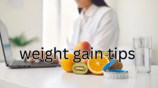 Effective Weight Gain Tips:||weight gain 