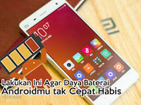 Mau Tau? Lakukan Ini Biar Daya Baterai Androidmu Tak Cepat Habis