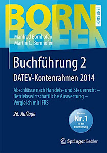 Buchführung 2 DATEV-Kontenrahmen 2014: Abschlüsse nach Handels- und Steuerrecht ― Betriebswirtschaftliche Auswertung ― Vergleich mit IFRS (Bornhofen Buchführung 2 LB, Band 2)