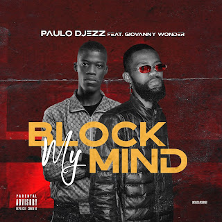 PAULO DJEZZ ft. Giovanny Wonder - Block My Mind ( mp3 download )