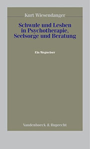 Schwule und Lesben in Psychotherapie, Seelsorge und Beratung. Ein Wegweiser