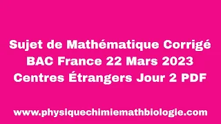 Sujet de Mathématique Corrigé BAC France 22 Mars 2023 Centres Étrangers Jour 2 PDF