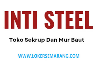 Lowongan Pekerjaan Karyawan Toko Sekrup dan Mur Baut Inti Steel Semarang