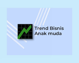 Bisnis yang lagi Trend untuk Anak Muda