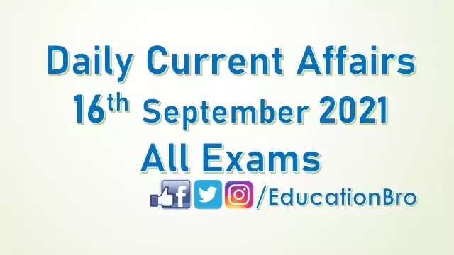 Daily Current Affairs 16th September 2021 For All Government Examinations