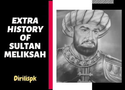 Who is Sultan Malik Shah in History | Biography Of Sultan Meliksah