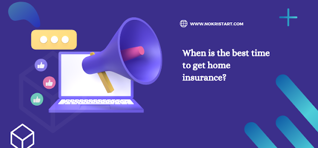 When is the best time to get home insurance?