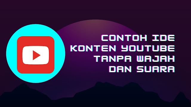 Contoh Ide Konten YouTube Tanpa Wajah dan Suara