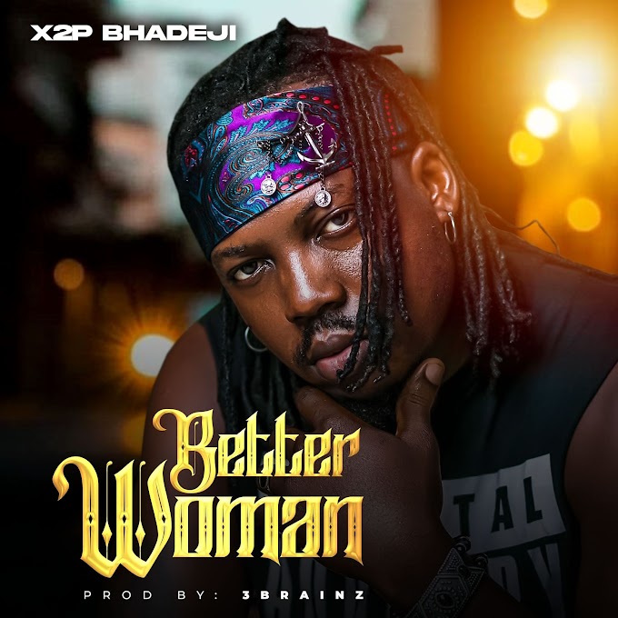  [Music] X2P Bhadeji - Better Woman