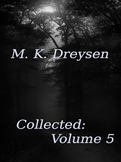 M. K. Dreysen Collected: Volume 5. Base cover image courtesy of Pexels user Simon Matzinger