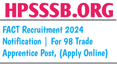FACT Recruitment 2024 | For 98 Trade Apprentice Post, (Apply Online)