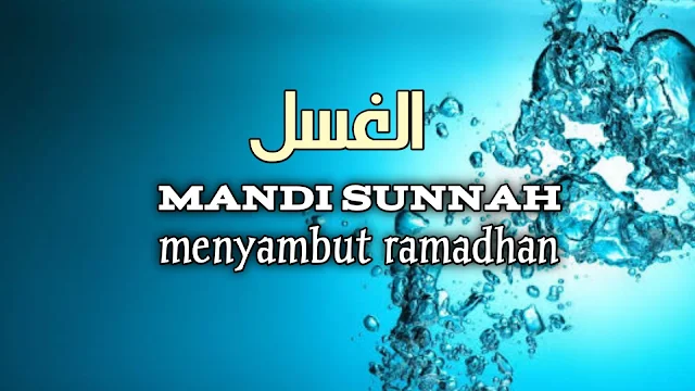 Mandi Sunnah Menyambut Ramadhan