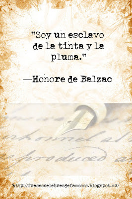 Soy un esclavo de la tinta y la pluma. Honore de Balzac