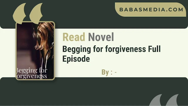 Cover Begging for forgiveness Novel By FicWorld