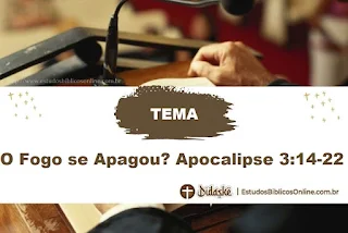 Esboço de Pregação sobre Fogo se Apagou. Apocalipse 3: 14-22