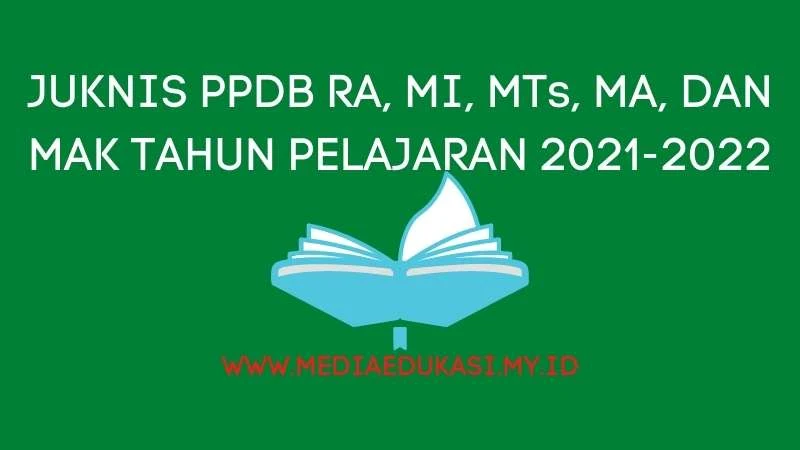 Juknis PPDB RA, MI, MTs, MA dan MAK Tahun Pelajaran 2021-2022