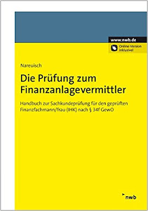 Die Prüfung zum Finanzanlagevermittler: Handbuch zur Sachkundeprüfung für den geprüften Finanzfachmann/frau (IHK) nach § 34f GewO