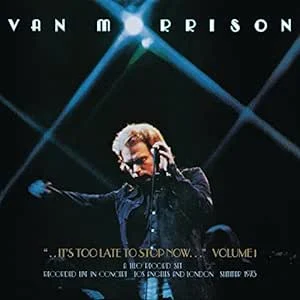 ALBUM: It's Too Late to Stop Now - VAN MORRISON