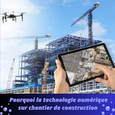 Pourquoi la technologie numérique sur chantier de construction