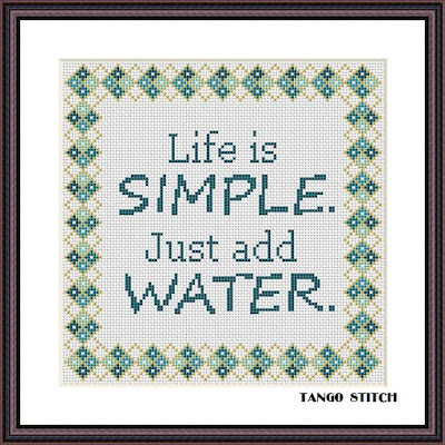 Life is simple. Just add water funny cross stitch hand embroidery pattern - Tango Stitch