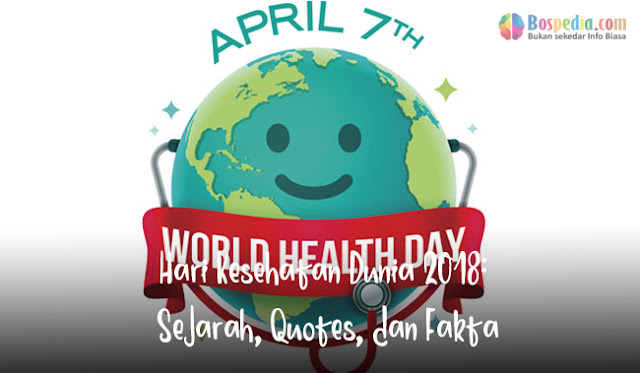 Hari Kesehatan Dunia 2018: Sejarah, Quotes, Dan Fakta