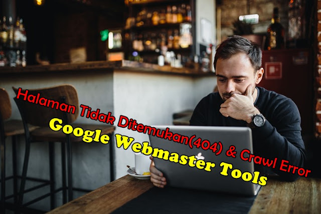Solusi Halaman Tidak Ditemukan(404) & Crawl Error di Blog