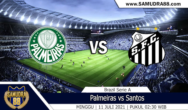 Prediksi Bola Terpercaya Palmeiras vs Santos 11 Juli 2021